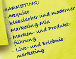 MARKETING: - Akquise - klassischer und moderner Marketing-Mix - Marken- und Produktführung - Live- und Erlebnismarketing